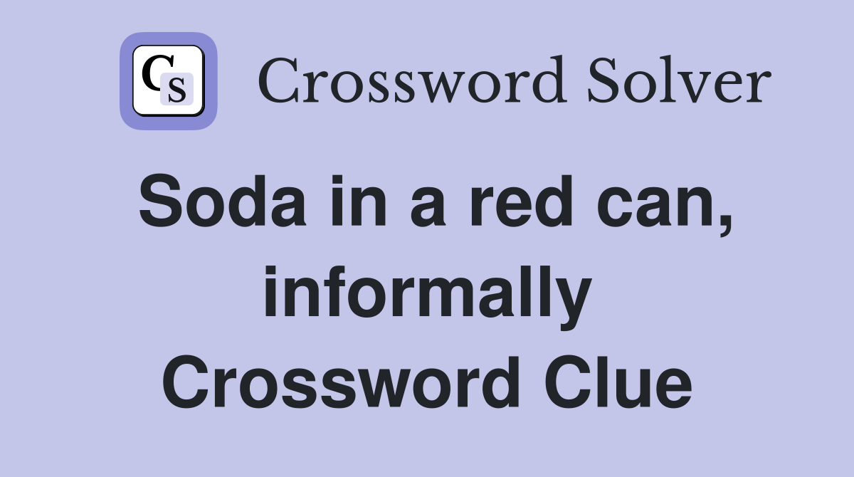 Soda in a red can, informally Crossword Clue