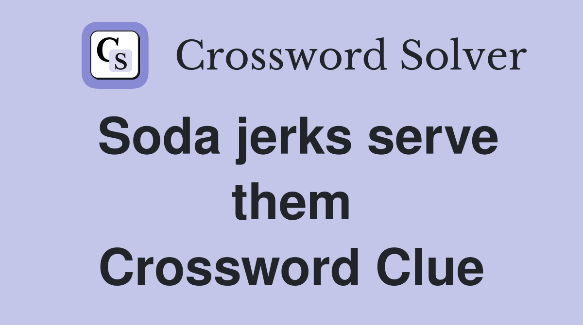 Soda jerks serve them Crossword Clue