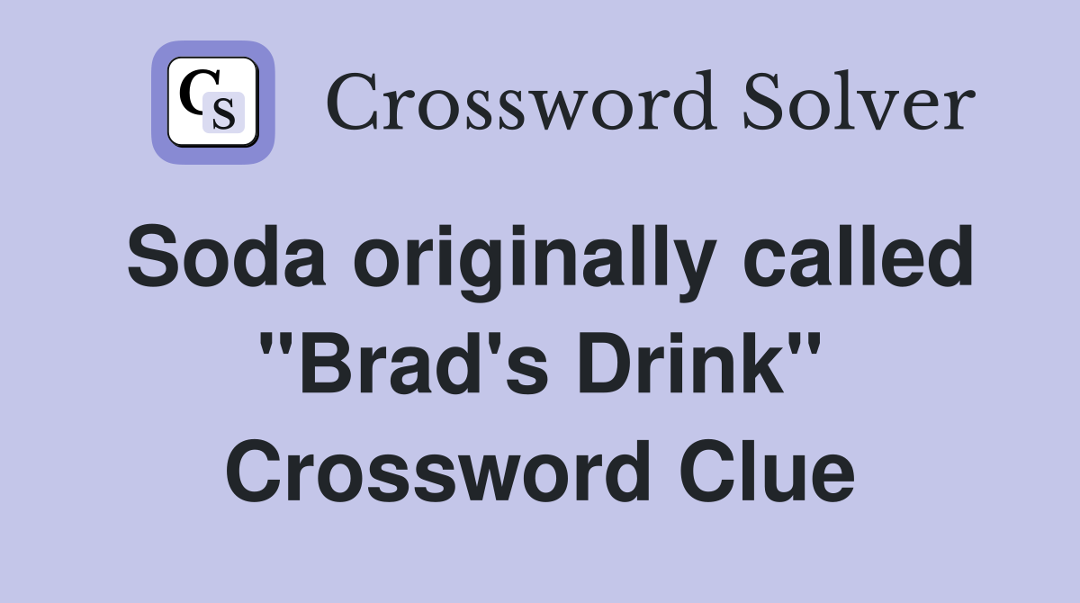 Soda originally called "Brad's Drink" Crossword Clue