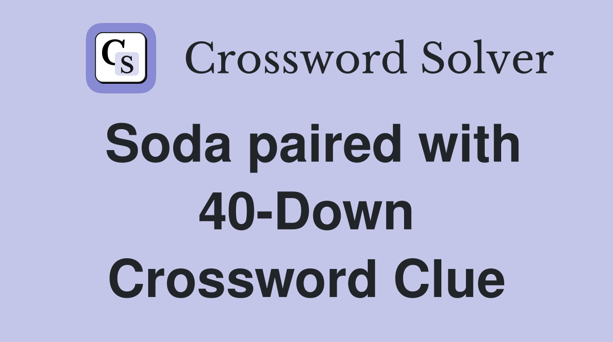 Soda paired with 40-Down Crossword Clue