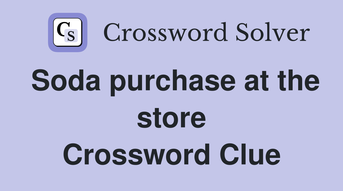 Soda purchase at the store Crossword Clue