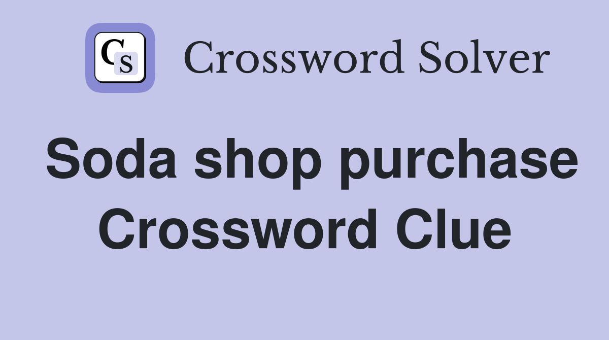 Soda shop purchase Crossword Clue