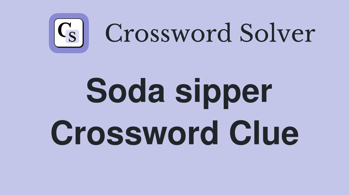 Soda sipper Crossword Clue