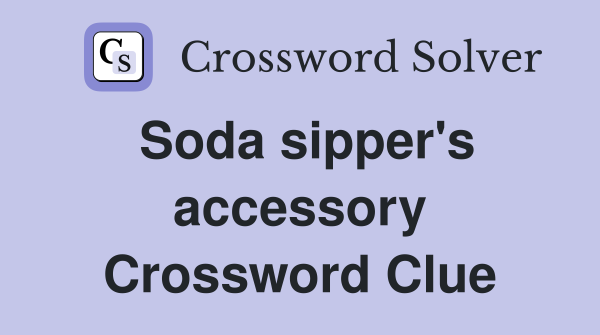 Soda sipper's accessory Crossword Clue