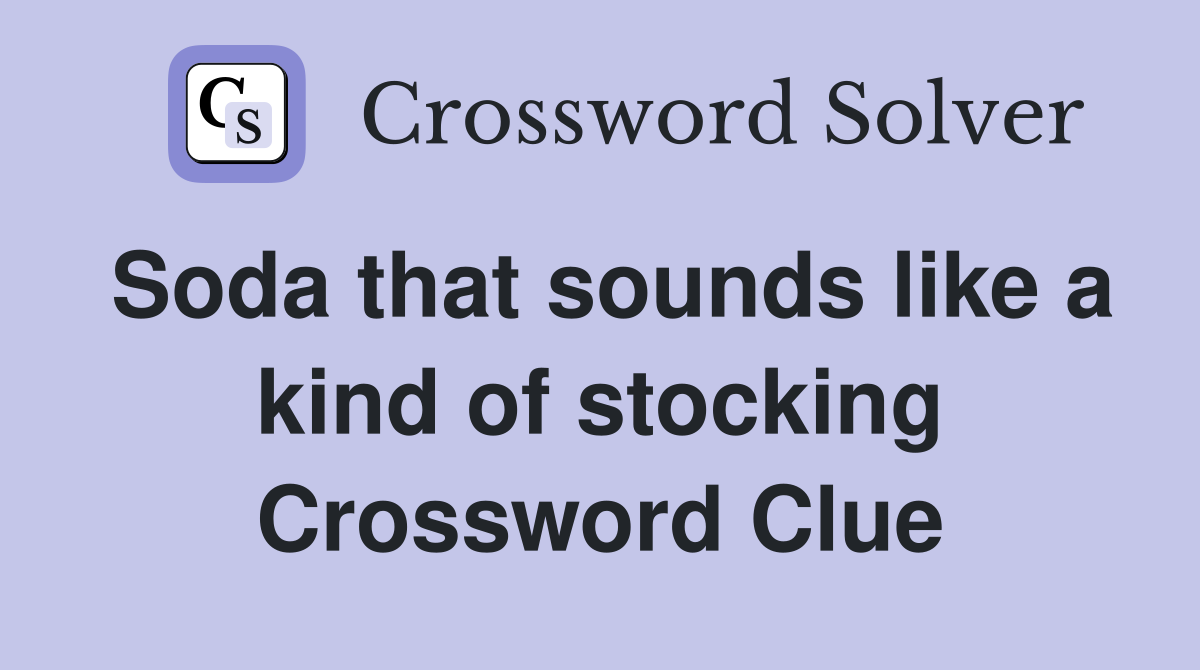 Soda that sounds like a kind of stocking Crossword Clue