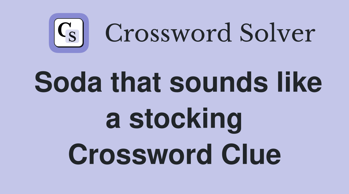Soda that sounds like a stocking Crossword Clue