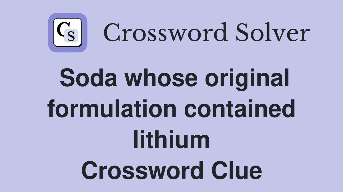 Soda whose original formulation contained lithium Crossword Clue