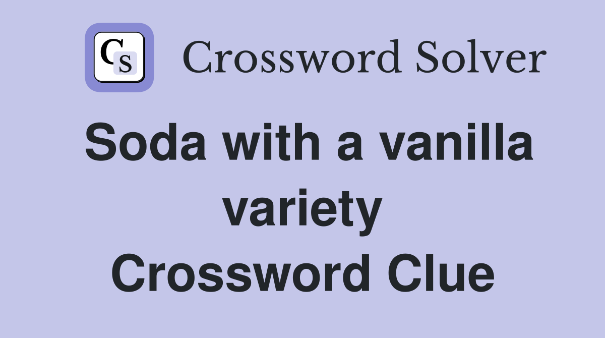 Soda with a vanilla variety Crossword Clue
