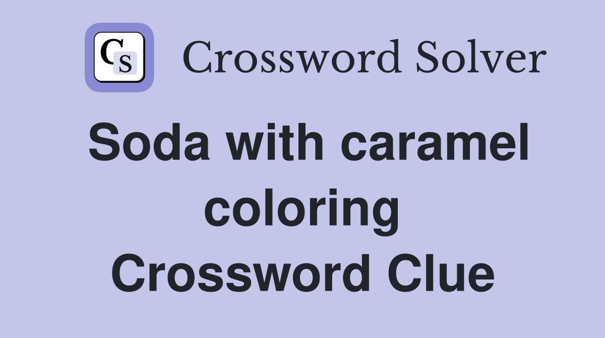 Soda with caramel coloring Crossword Clue
