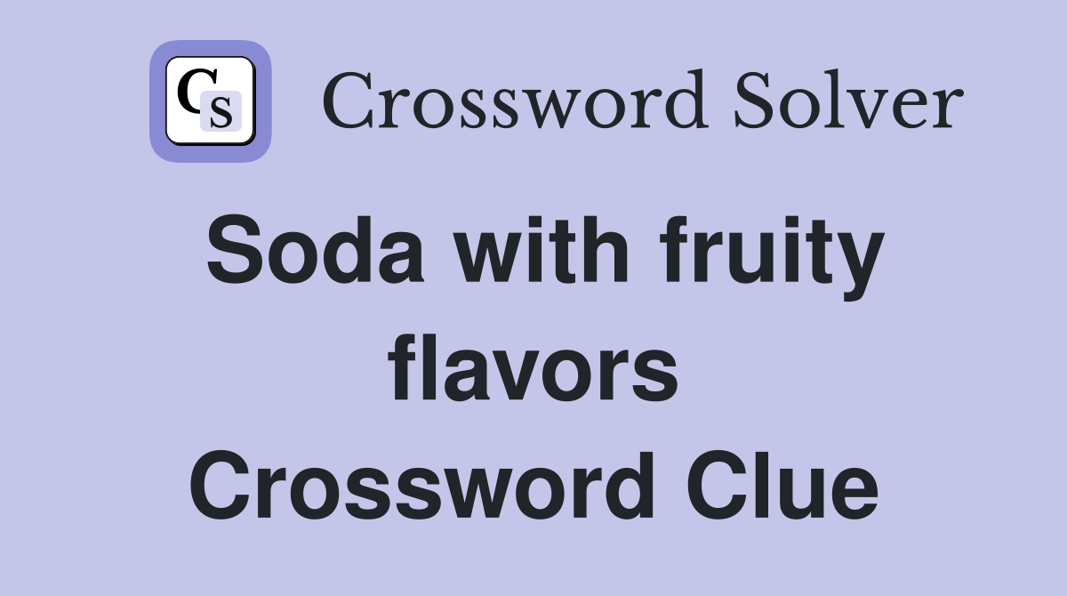 Soda with fruity flavors Crossword Clue