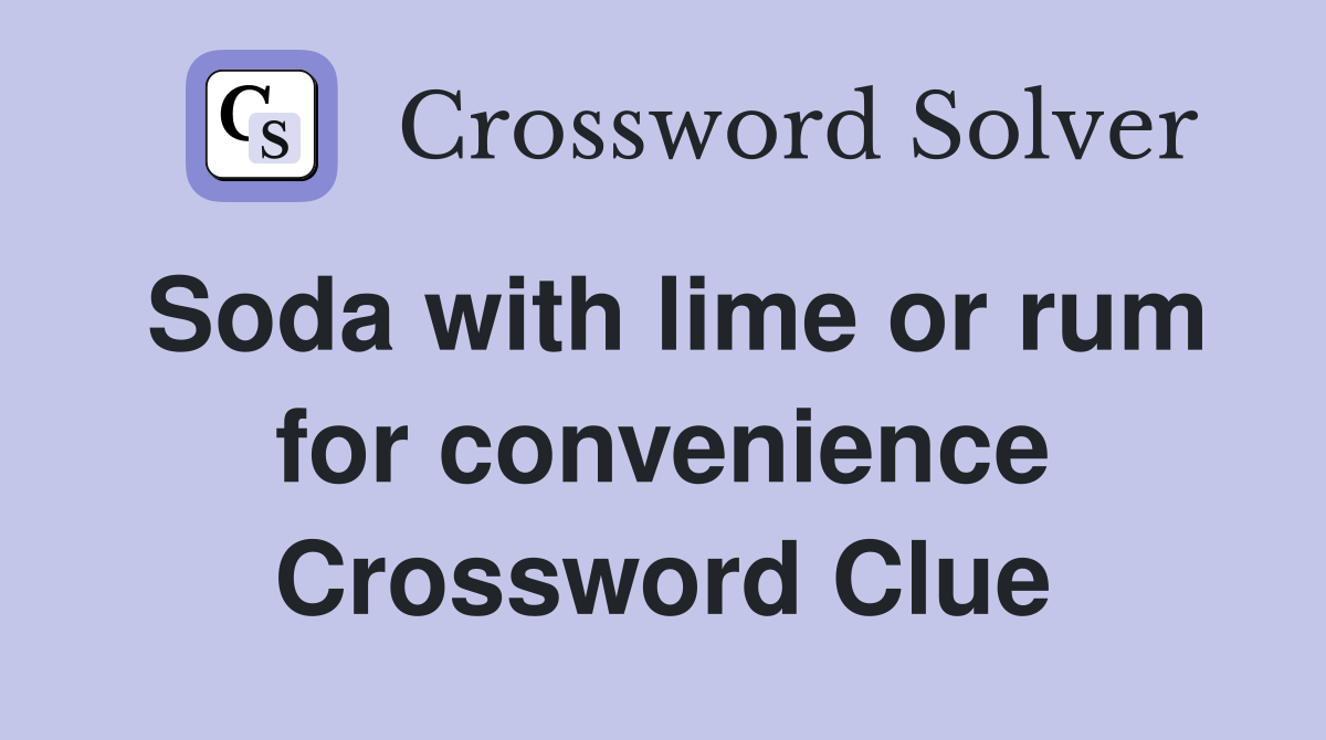Soda with lime or rum for convenience Crossword Clue