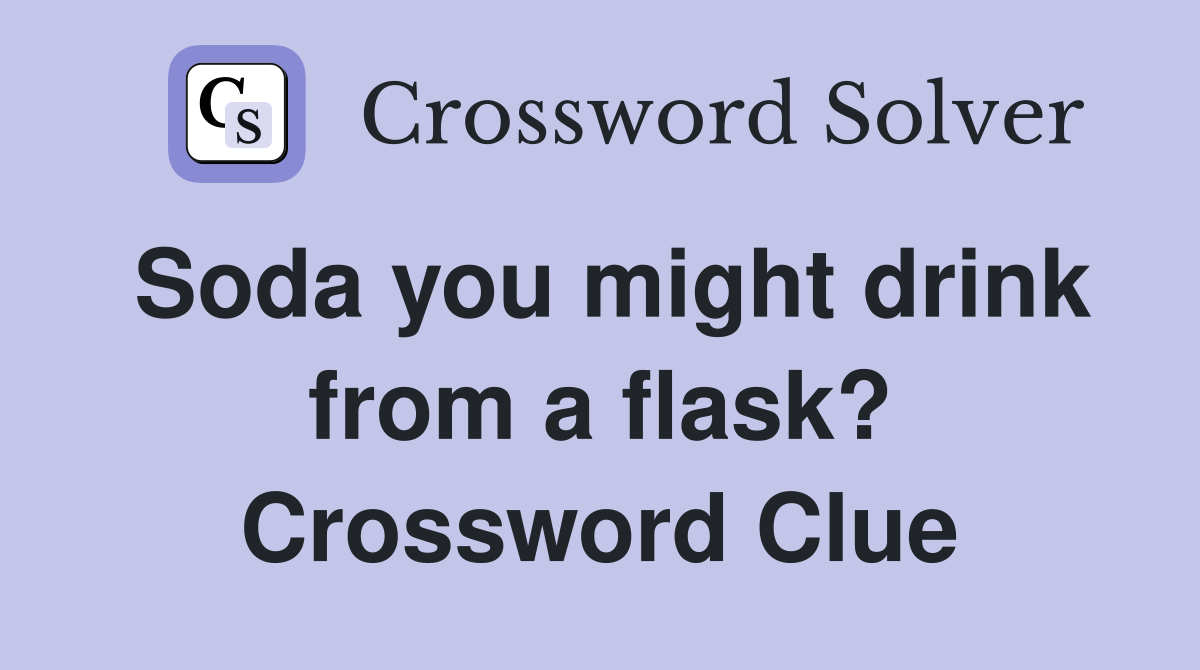 Soda you might drink from a flask? Crossword Clue