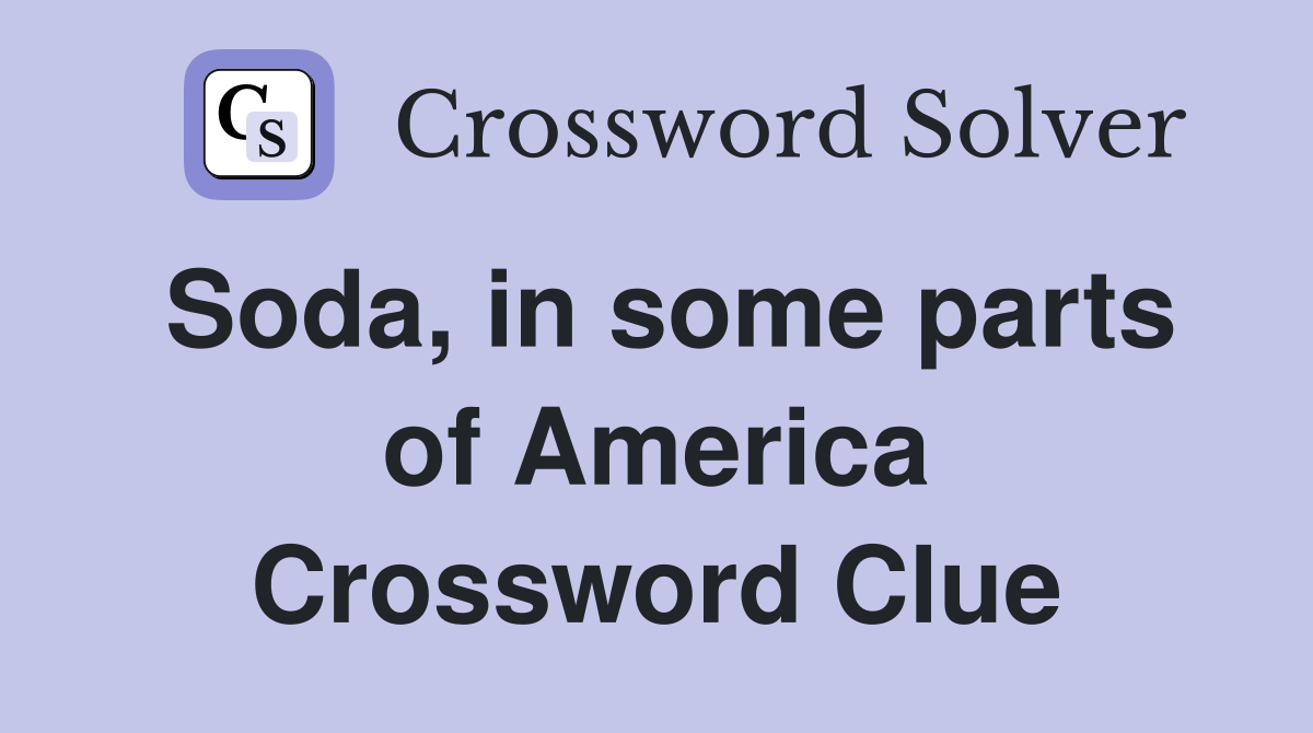 Soda, in some parts of America Crossword Clue