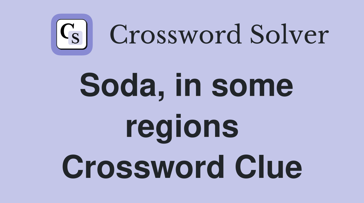 Soda, in some regions Crossword Clue