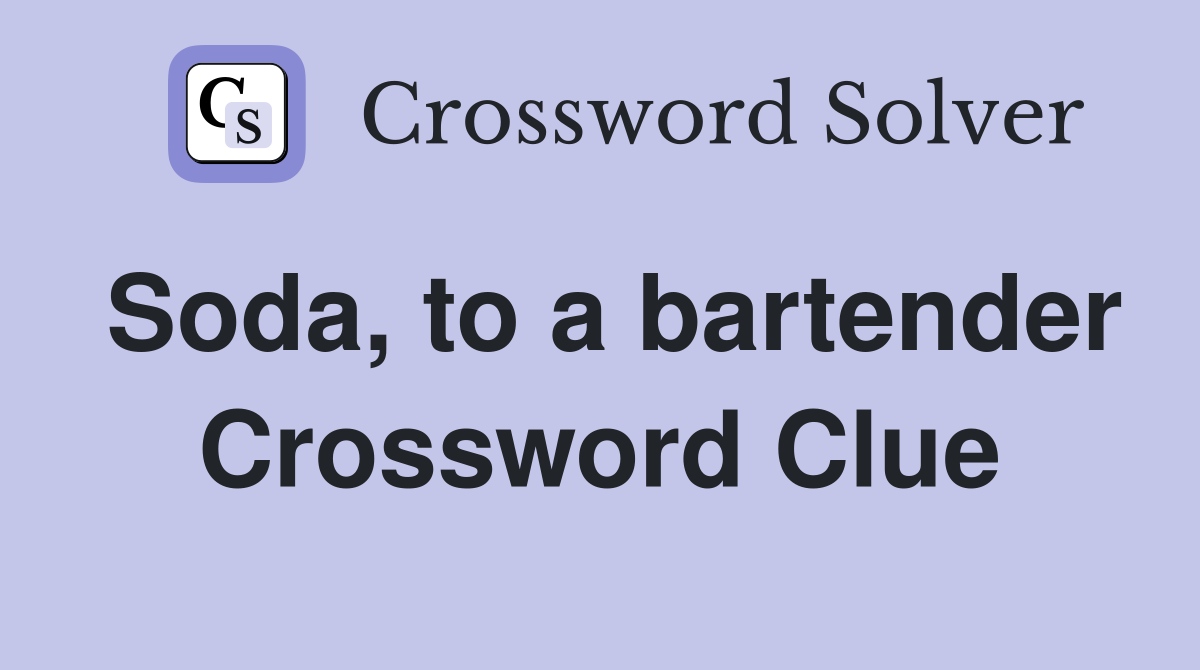 Soda, to a bartender Crossword Clue
