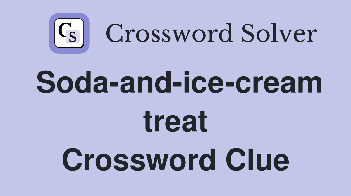 Soda-and-ice-cream treat Crossword Clue
