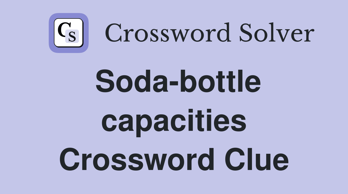 Soda-bottle capacities Crossword Clue