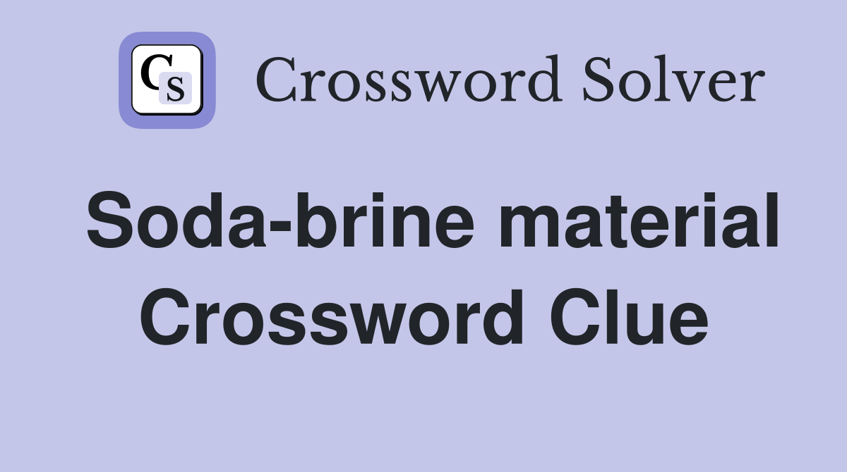Soda-brine material Crossword Clue