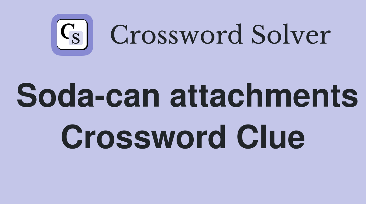 Soda-can attachments Crossword Clue