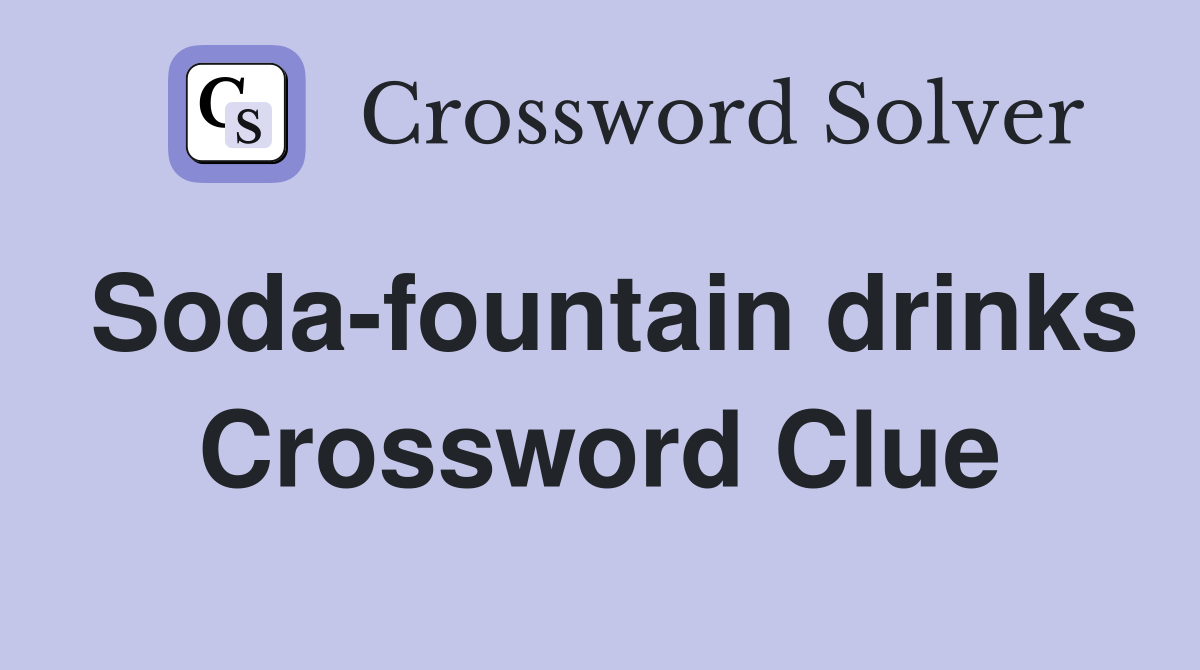 Soda-fountain drinks Crossword Clue