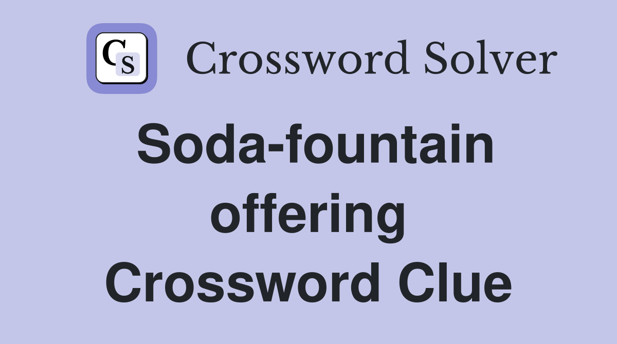 Soda fountain offering Crossword Clue Answers Crossword Solver