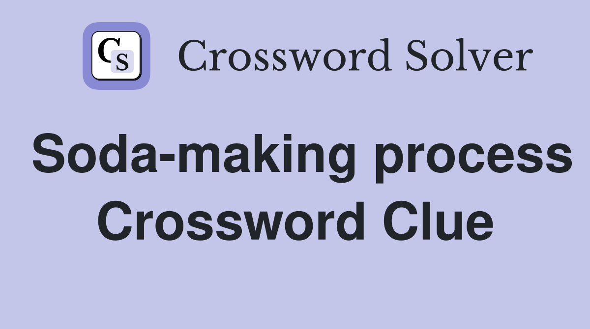 Soda-making process Crossword Clue