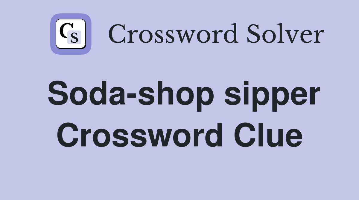 Soda-shop sipper Crossword Clue