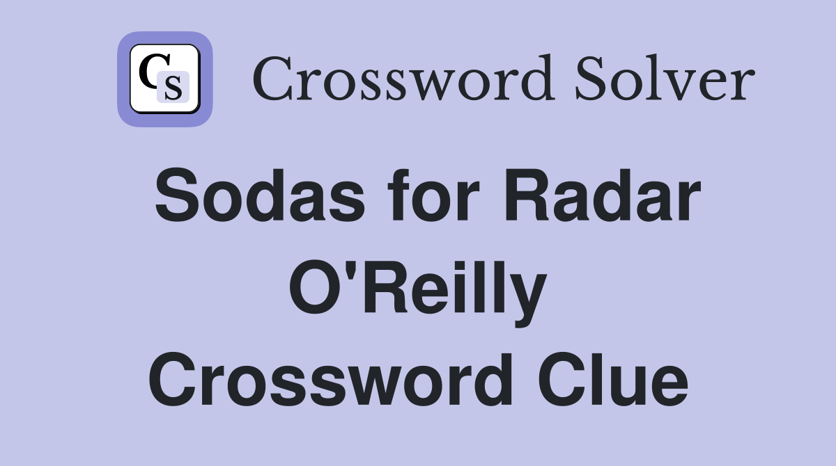 Sodas for Radar O'Reilly Crossword Clue