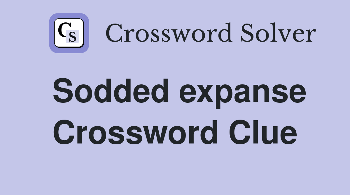 Sodded expanse Crossword Clue