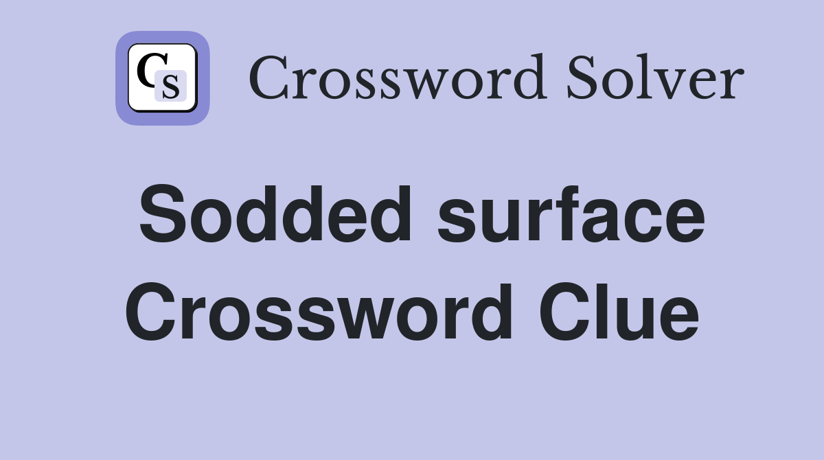 Sodded surface Crossword Clue