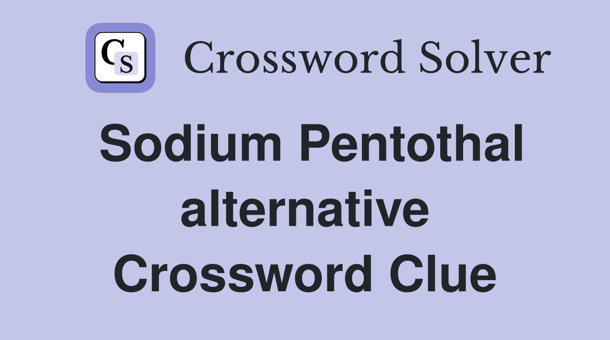 Sodium Pentothal alternative Crossword Clue