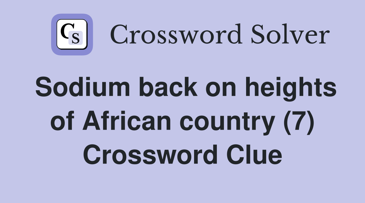 Sodium back on heights of African country (7) Crossword Clue