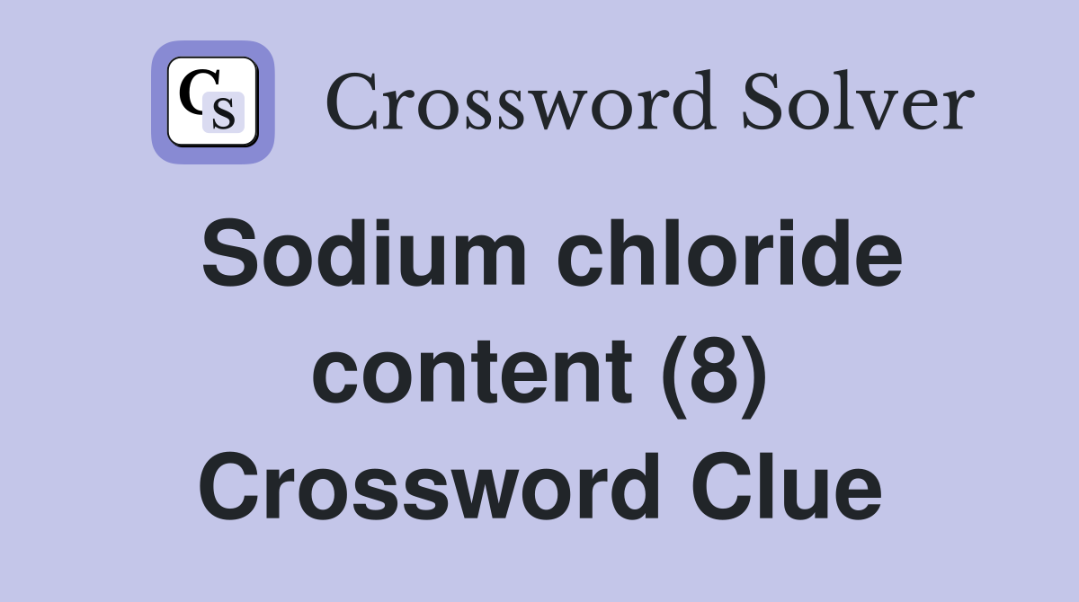 Sodium chloride content (8) Crossword Clue