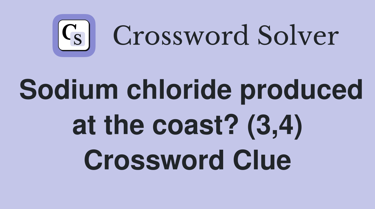 Sodium chloride produced at the coast? (3,4) Crossword Clue