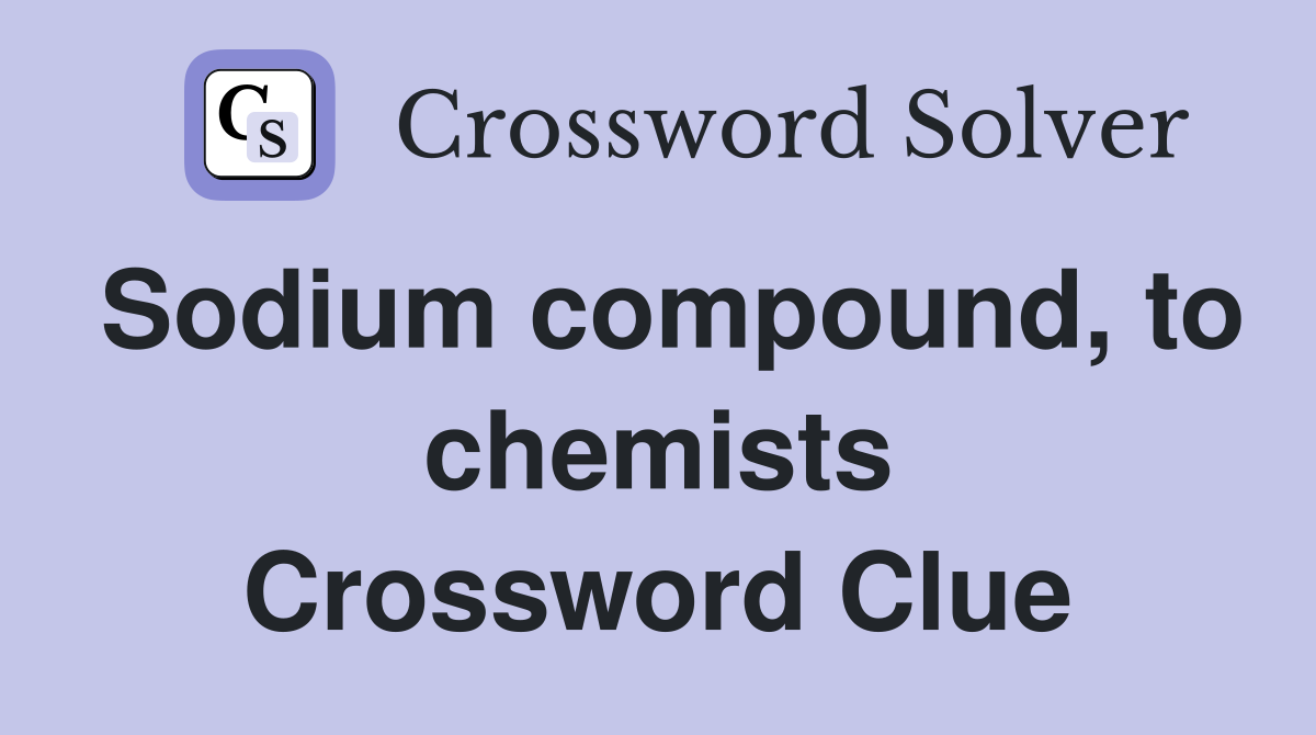 Sodium compound, to chemists Crossword Clue