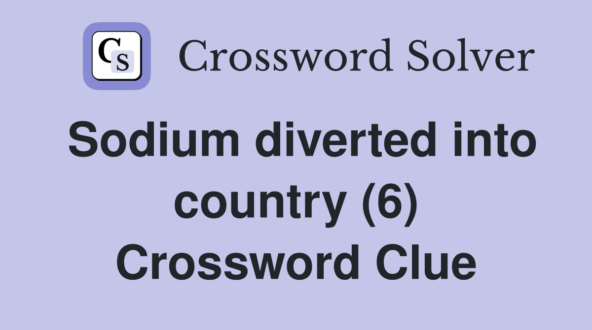 Sodium diverted into country (6) Crossword Clue