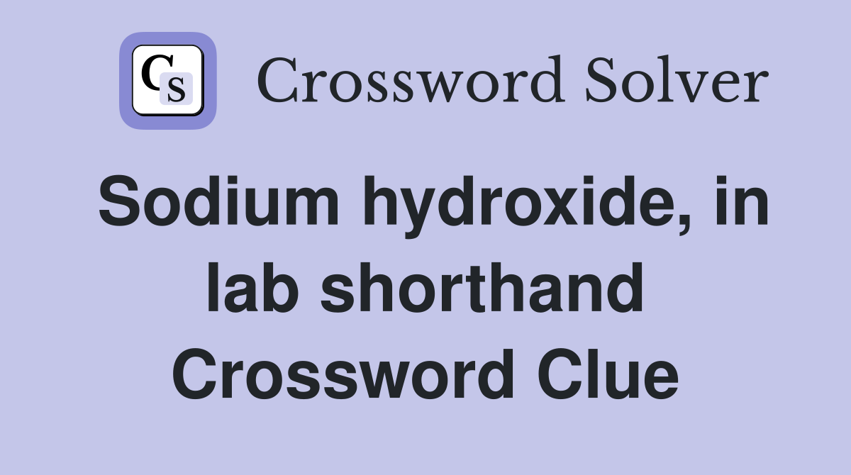 Sodium hydroxide, in lab shorthand Crossword Clue