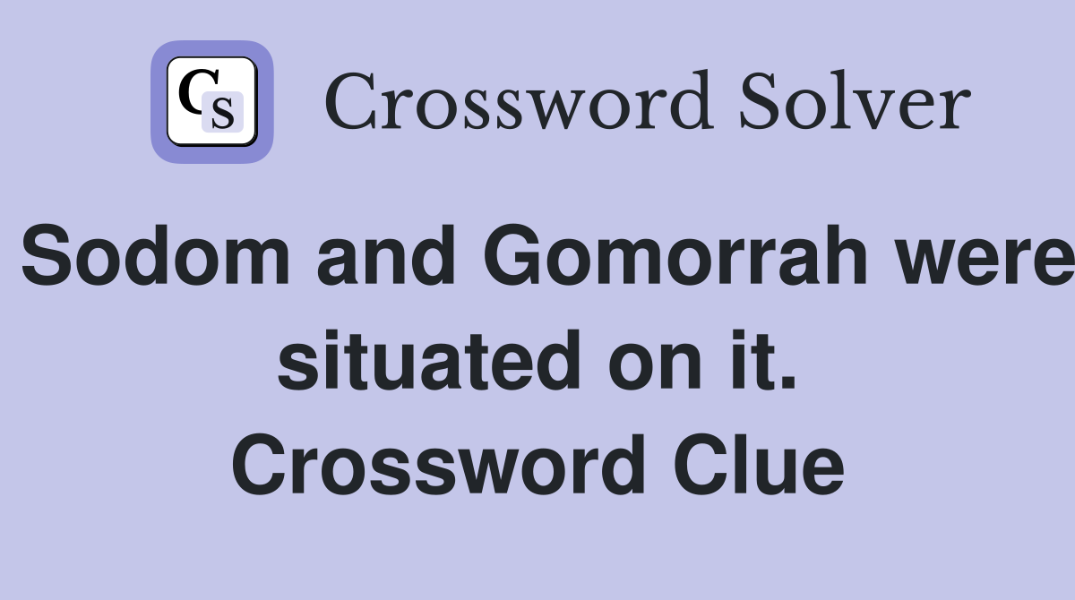 Sodom and Gomorrah were situated on it. Crossword Clue