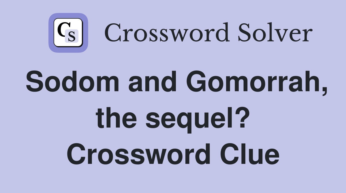 Sodom and Gomorrah, the sequel? Crossword Clue