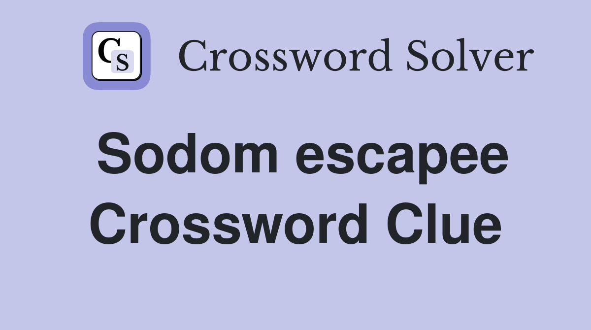 Sodom escapee Crossword Clue
