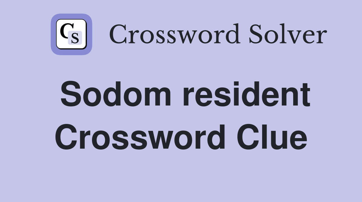 Sodom resident Crossword Clue