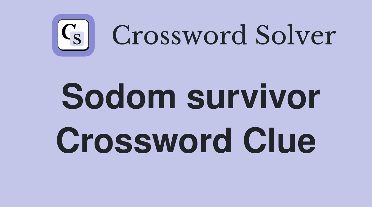 Sodom survivor Crossword Clue