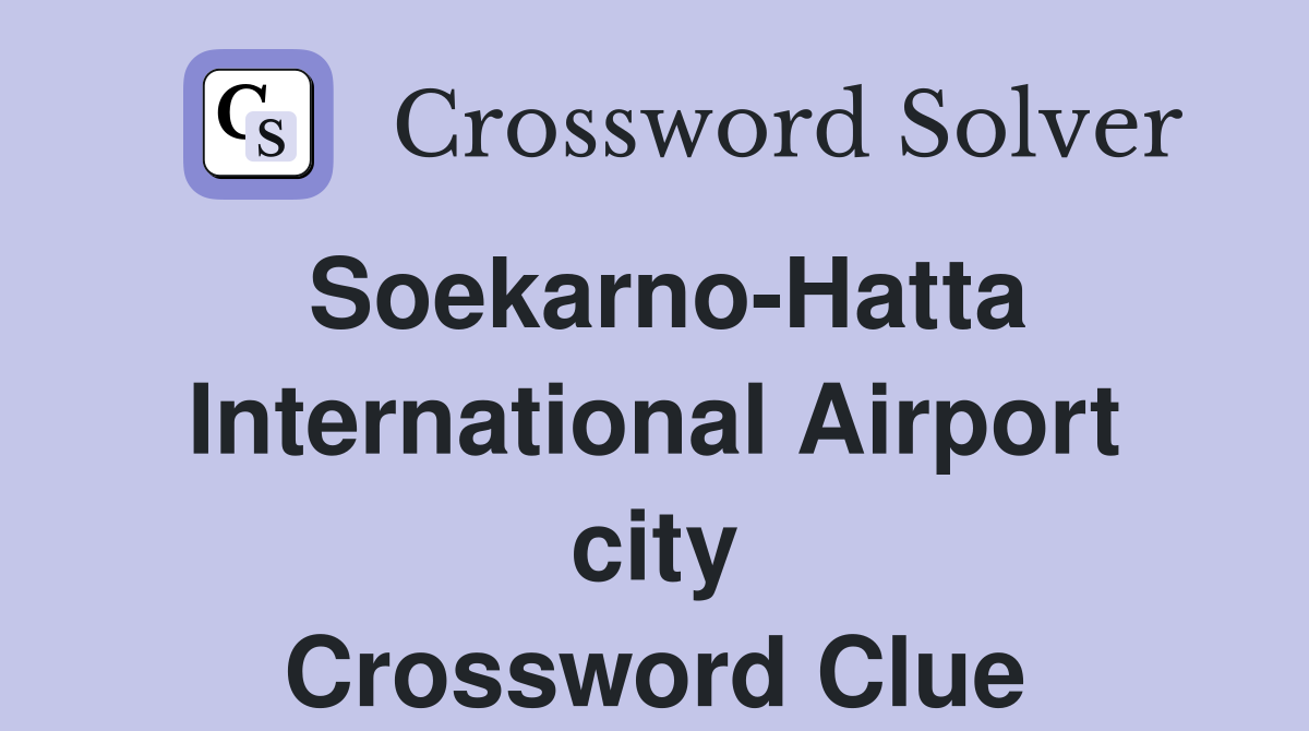 Soekarno-Hatta International Airport city Crossword Clue