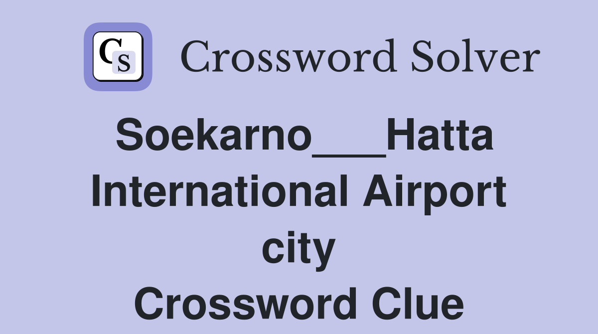 Soekarno___Hatta International Airport city Crossword Clue