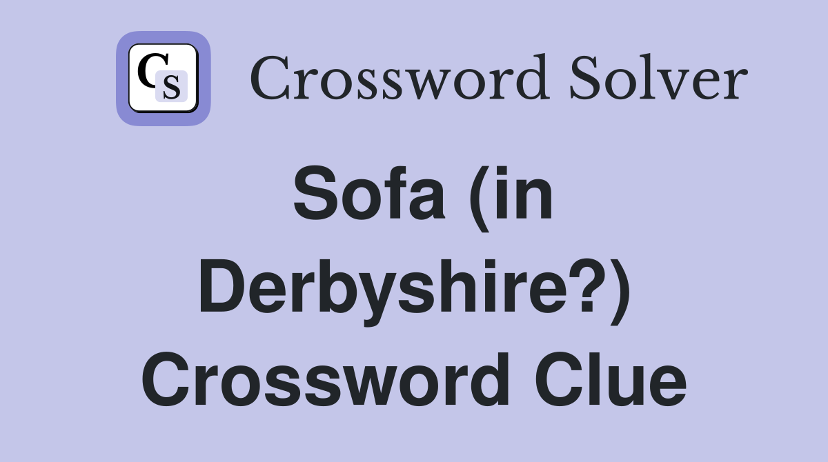 Sofa (in Derbyshire?) Crossword Clue