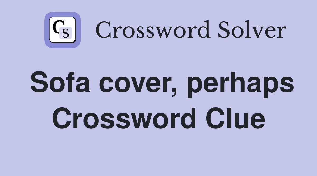 Sofa cover, perhaps Crossword Clue