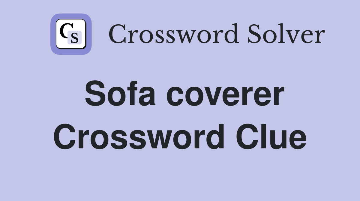 Sofa coverer Crossword Clue