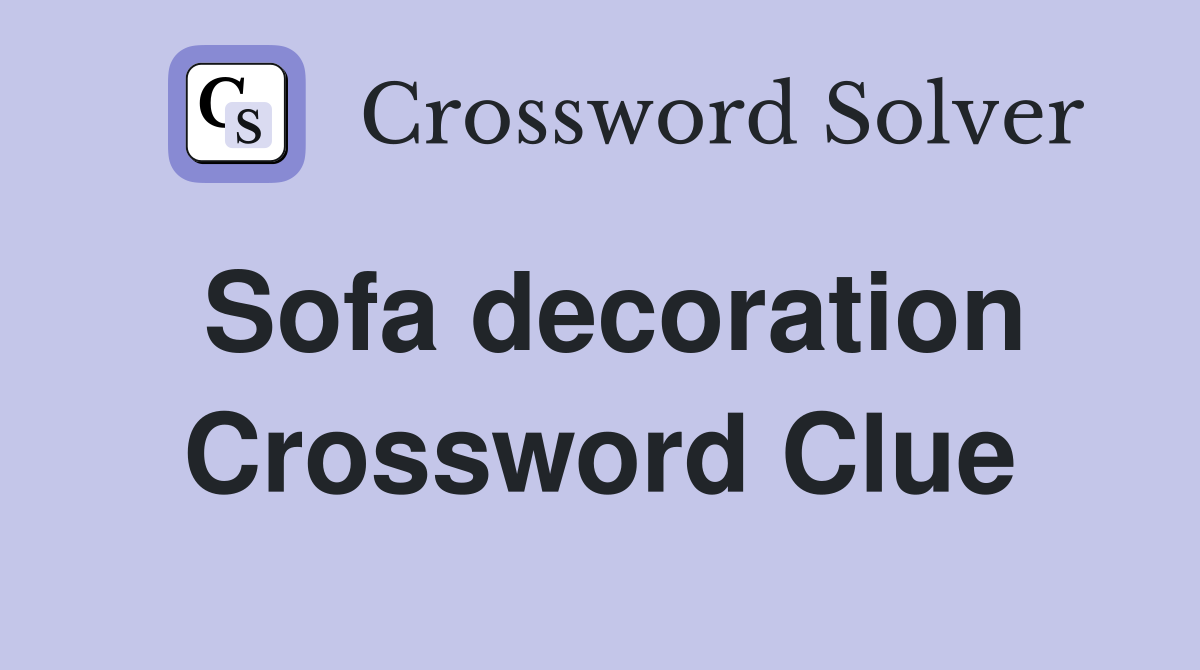 Sofa decoration Crossword Clue