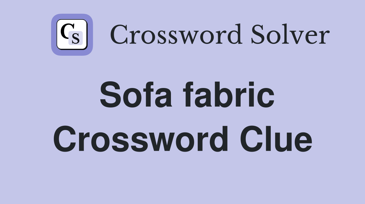 Sofa fabric Crossword Clue