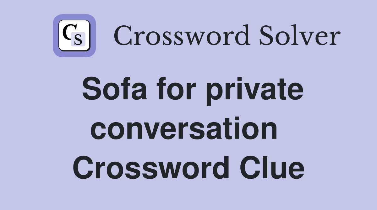 Sofa for private conversation  Crossword Clue